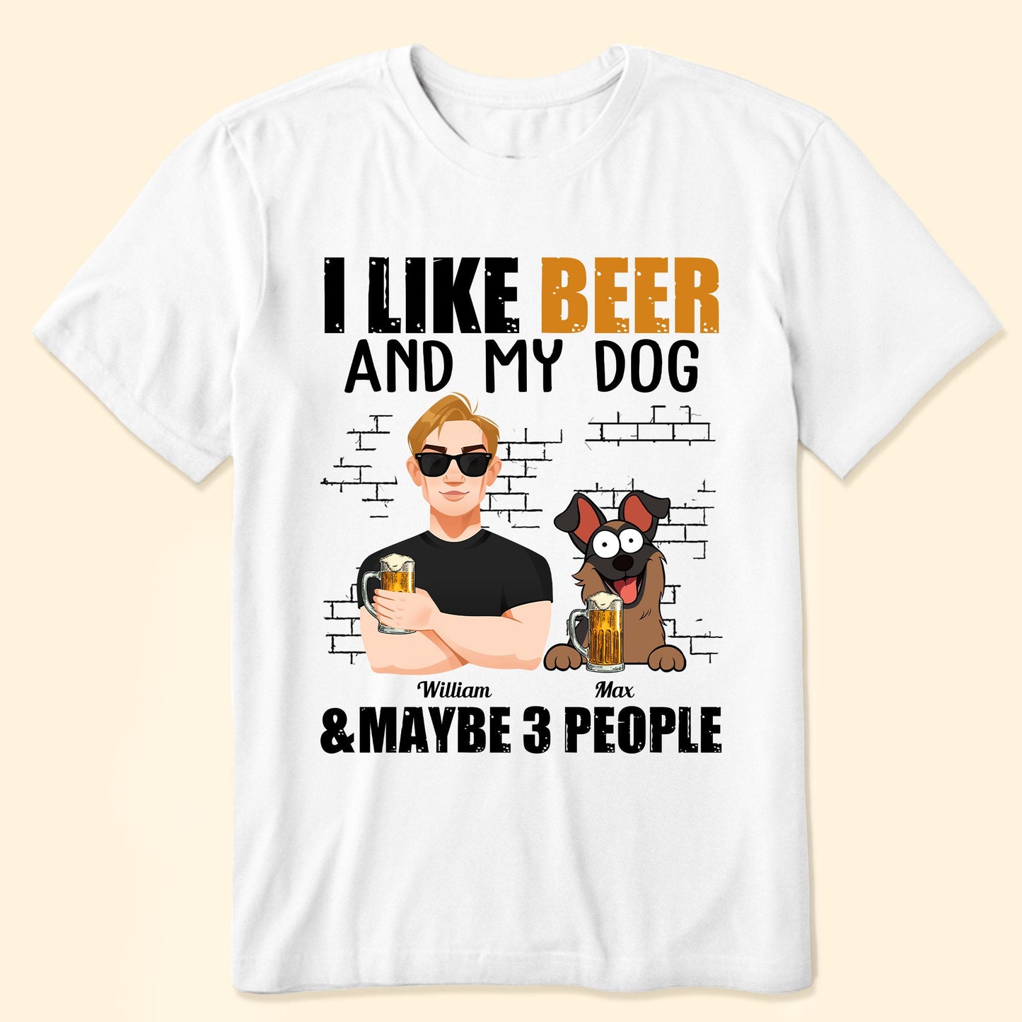 I Like Beer And My Dogs And Maybe 3 People - Personalized Shirt