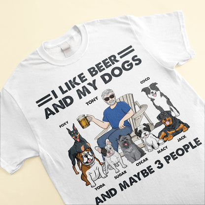 I Like Beer My Dogs & 3 People - Personalized Shirt - Birthday Gift For Dog Lover, Dog Dad, Dog Mom