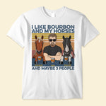 I Like Bourbon Beer Wine And My Horse - Personalized Shirt - Peeking Horse