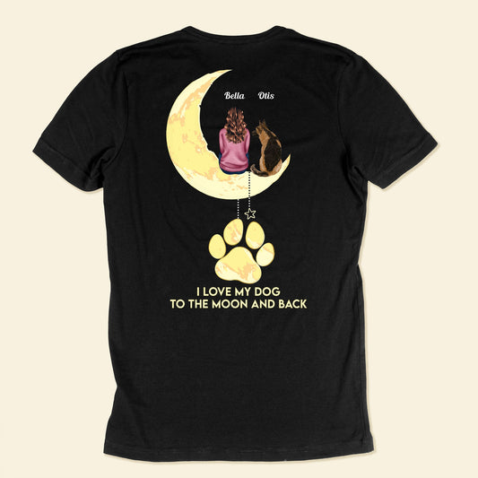 I Love My Dog To The Moon And Back - Personalized Back Printed Shirt