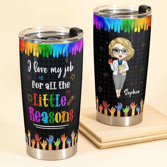 I Love My Job For All The Little Reasons - Personalized Tumbler Cup - Back To School Gift For Teachers, Daycare Teacher - Educator Life