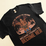 I Love The Woman I've Become - Personalized Shirt