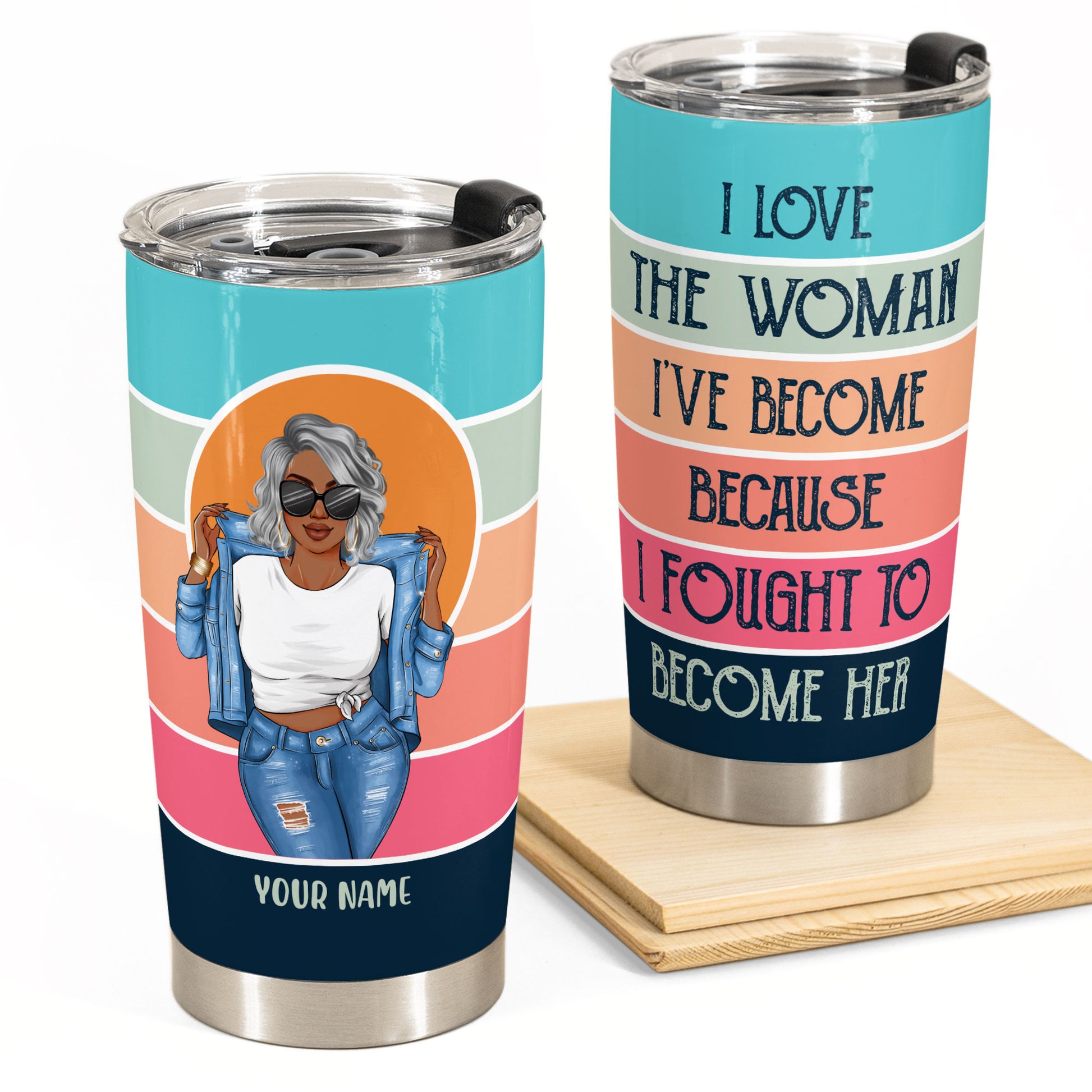 I Love The Woman I've Become - Personalized Tumbler Cup - Birthday Gift For Women