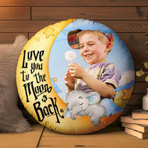 I Love You To The Moon And Back Kid - Personalized Photo Round Pillow