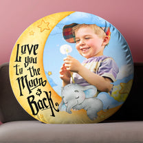 I Love You To The Moon And Back Kid - Personalized Photo Round Pillow