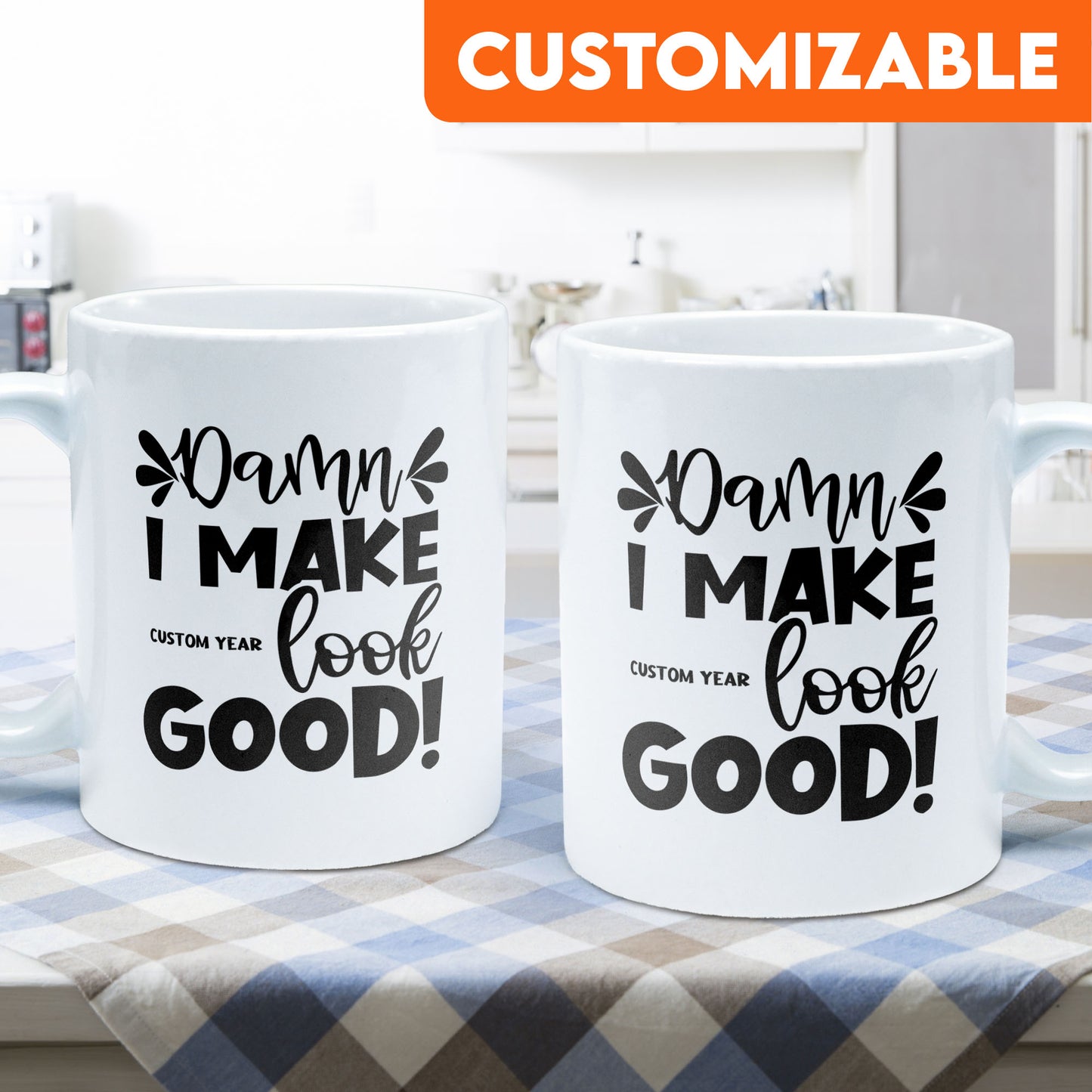 I Make Look Good Mug - Personalized Mug - Birthday Gift For Friends And Family