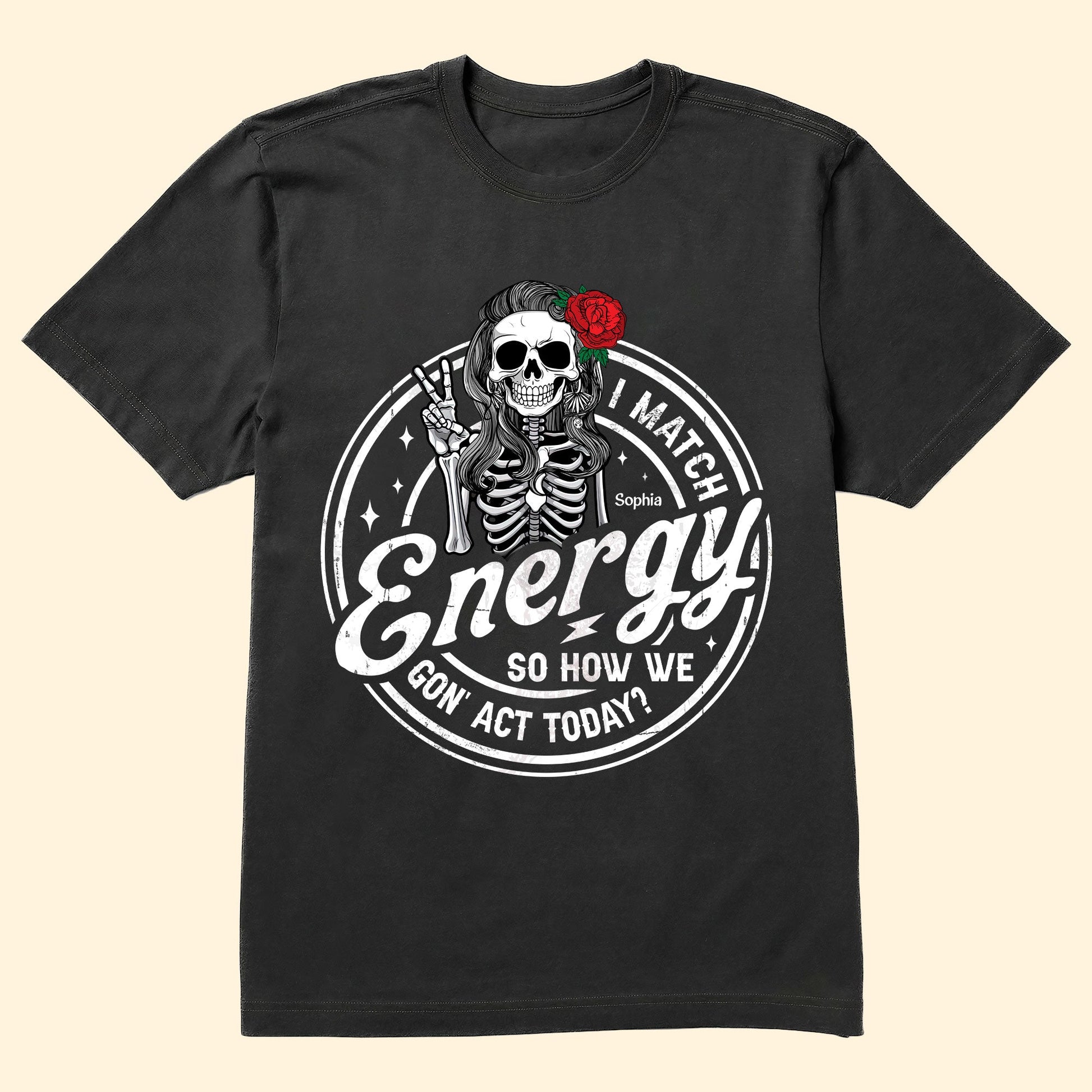 I Match Energy So How We Gon' Act Today? - Personalized Shirt