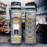 I Paused My Game To Drink Effing Water - Personalized Water Bottle With Time Marker - Birthday, Funny Gift For Gamer