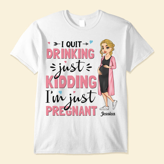 I Quit Drinking, I'm Just Pregnant - Personalized Shirt - Mother's Day, Pregnancy AnnouncementGift For Mommy To Be, Pregnant Mom