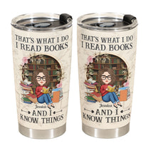 I Read Books And I Know Things - Personalized Tumbler Cup - Birthday, Loving Gift For Book Lovers, Bookworm, Besties