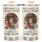 I Read Books And I Know Things - Personalized Tumbler Cup - Birthday, Loving Gift For Book Lovers, Bookworm, Besties