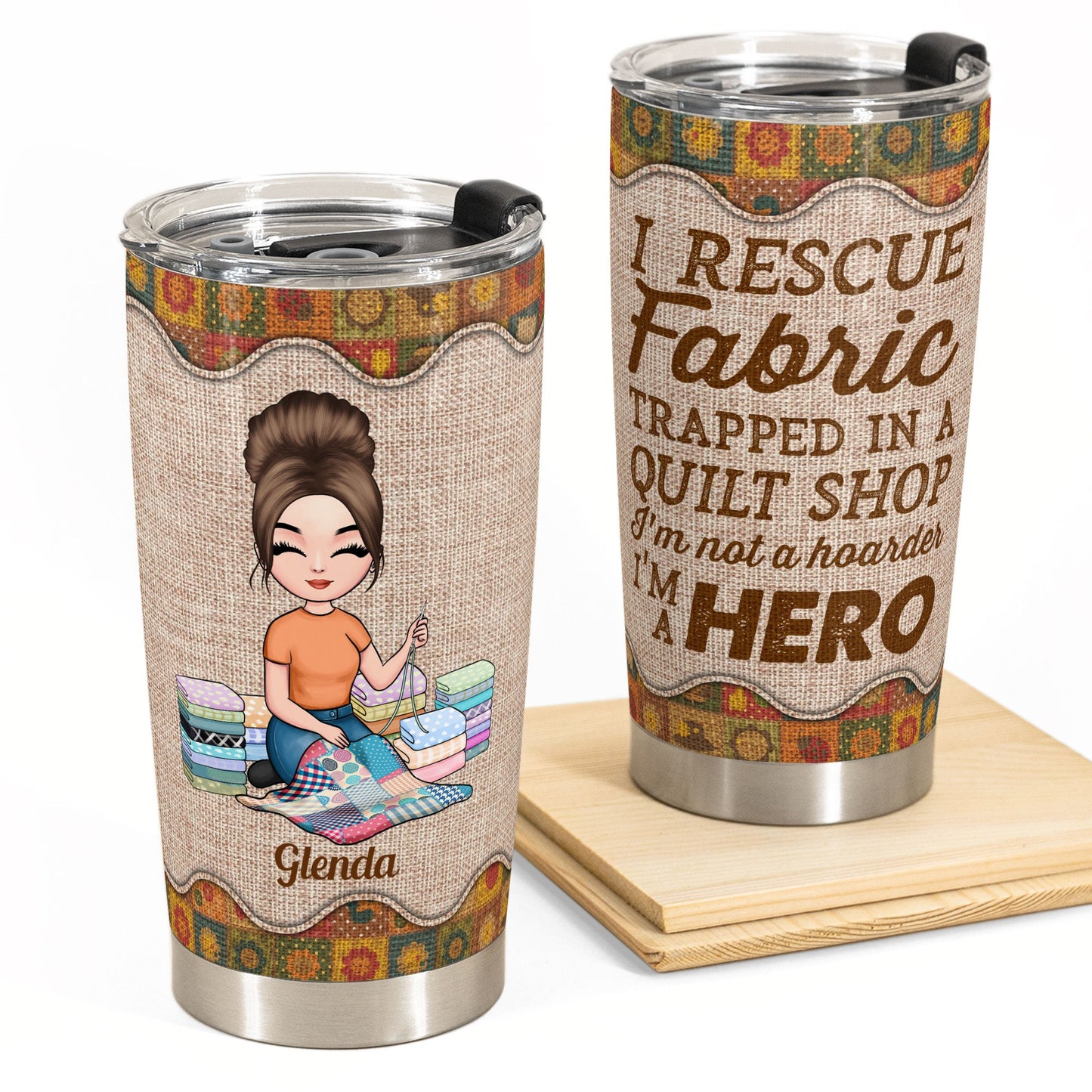 I Rescue Fabric I'm A Hero - Personalized Tumbler - Birthday Gift For Quilters, Sewers, Mother, Grandma, Quilting Tumbler, Quilt Tumbler, Sew Tumbler - Quilting Girl