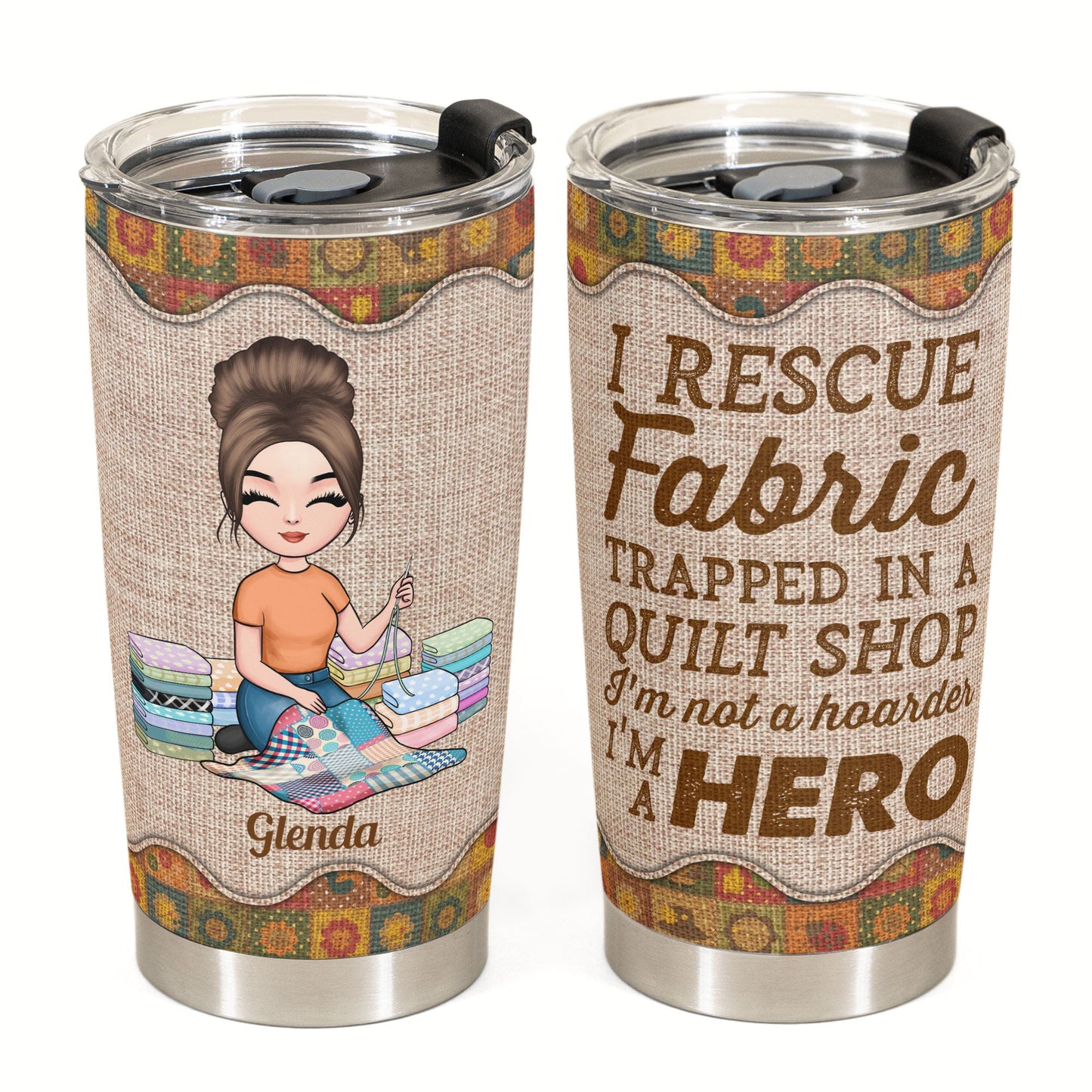 I Rescue Fabric I'm A Hero - Personalized Tumbler - Birthday Gift For Quilters, Sewers, Mother, Grandma, Quilting Tumbler, Quilt Tumbler, Sew Tumbler - Quilting Girl