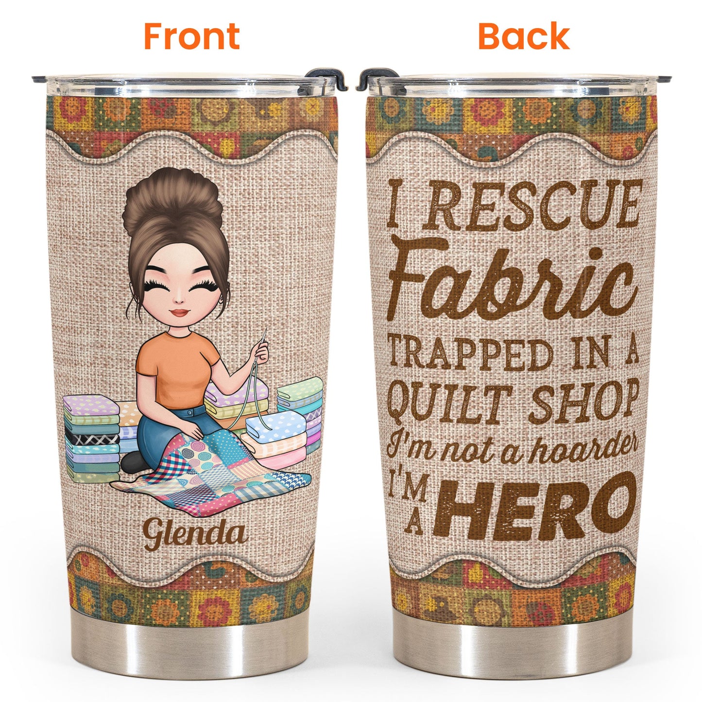 I Rescue Fabric I'm A Hero - Personalized Tumbler - Birthday Gift For Quilters, Sewers, Mother, Grandma, Quilting Tumbler, Quilt Tumbler, Sew Tumbler - Quilting Girl