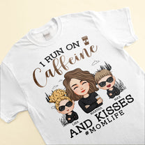 I Run On Caffeine And Kisses - Personalized Shirt