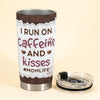 I Run On Caffeine And Kisses - Personalized Tumbler Cup