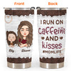 I Run On Caffeine And Kisses - Personalized Tumbler Cup