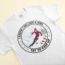 I Ski Like A Girl - Personalized Shirt - Gift For Skiing Lovers