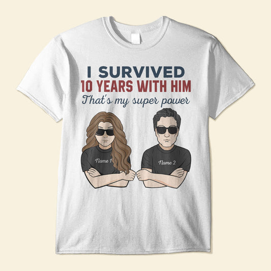 I Survived 10 Years With Him/Her - Personalized Shirt - Anniversary Gift For Husband And Wife - Man And Woman