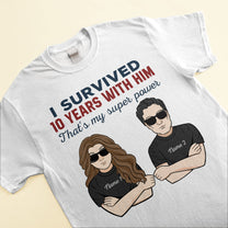 I Survived 10 Years With Him/Her - Personalized Shirt - Anniversary Gift For Husband And Wife - Man And Woman