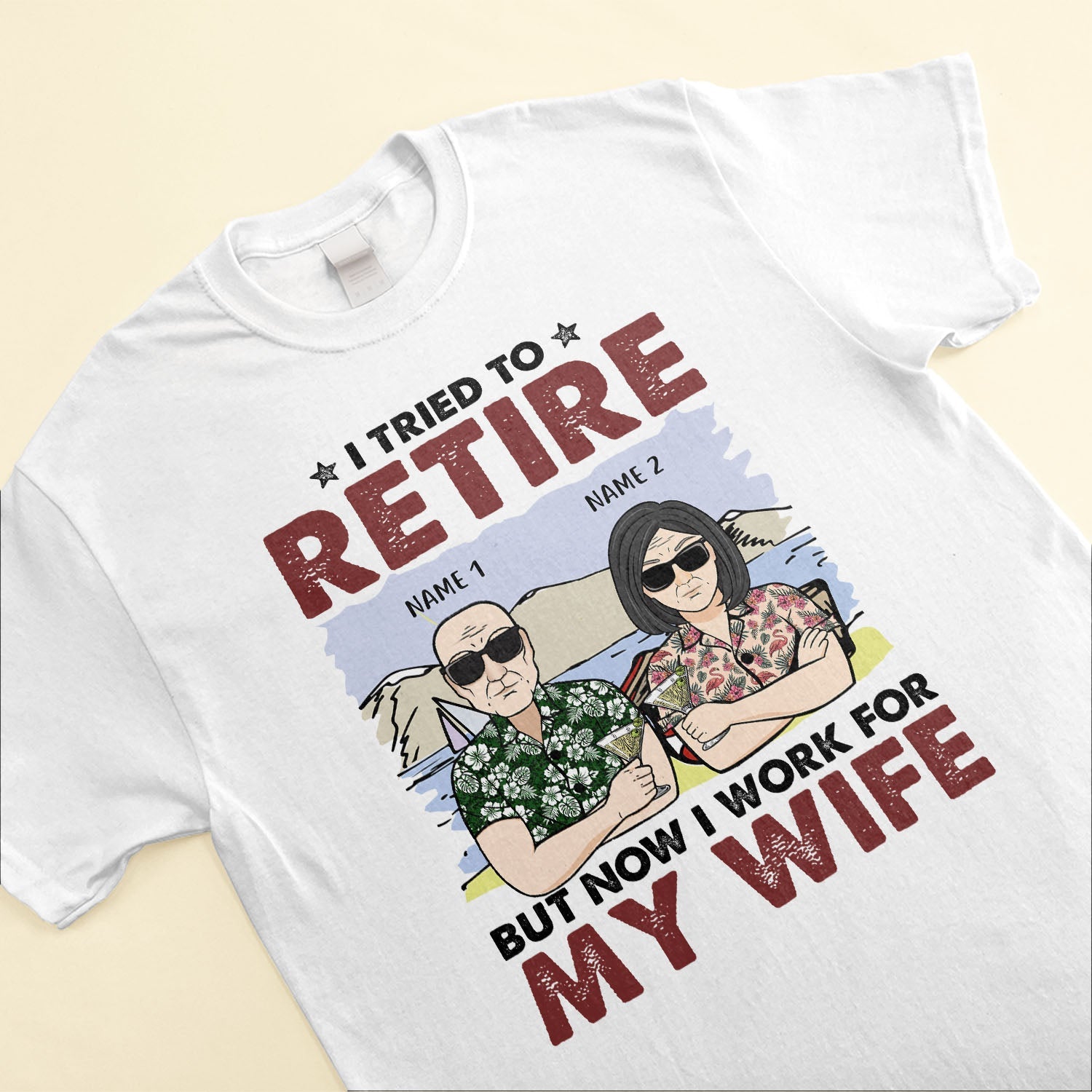 I Tried To Retire But Now I Work For My Wife - Personalized Shirt - Gift For Husband, Old Man