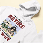 I Tried To Retire But Now I Work For My Wife - Personalized Shirt - Gift For Husband, Old Man