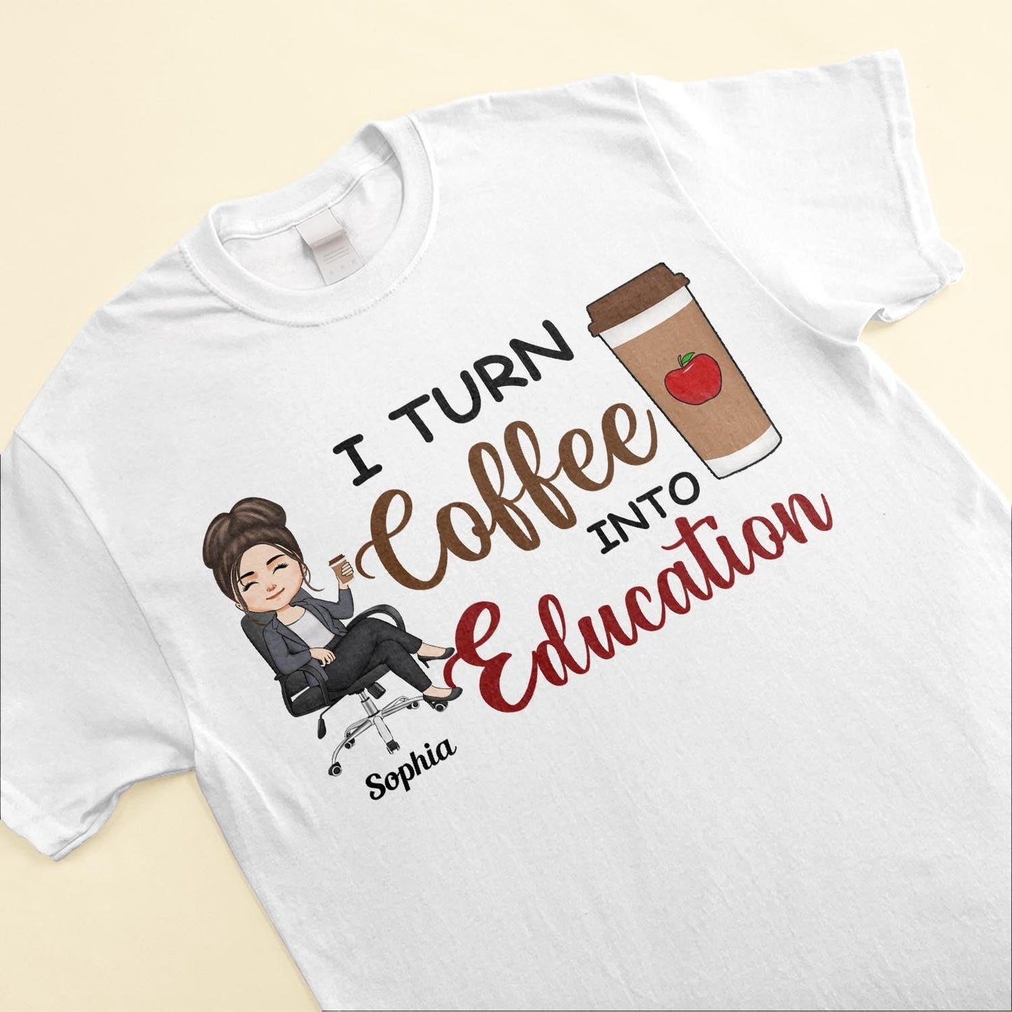 I Turn Coffee Into Education - Personalized Shirt - Birthday, Funny Gift For Teacher