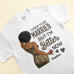 I Used To Be Married But I Am Better Now - Personalized Shirt - Birthday Gift For Divorced Woman, Woman, Single Mom