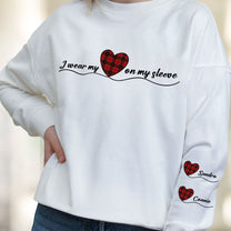 I Wear My Heart On My Sleeve - Personalized Sweatshirt