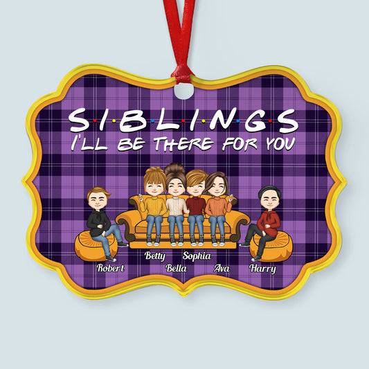 I Will Be There For You - Personalized Aluminum Ornament
