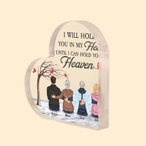 I Will Hold You In My Heart Until I Can Hold You In Heaven - Personalized Heart-Shaped Acrylic Plaque