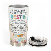 I Would Bite A Shark For You Bestie - Personalized Tumbler Cup