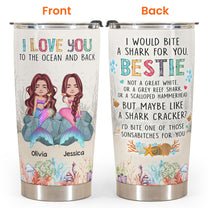 I Would Bite A Shark For You Bestie - Personalized Tumbler Cup