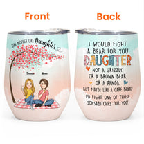 I Would Fight A Bear For You Daughter 2 - Personalized Wine Tumbler