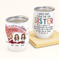 I Would Fight A Bear For You Sister Bestie - Personalized Wine Tumbler - Christmas New Year Gift For Bestie, Sister, Sistas