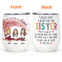 I Would Fight A Bear For You Sister Bestie - Personalized Wine Tumbler - Christmas New Year Gift For Bestie, Sister, Sistas