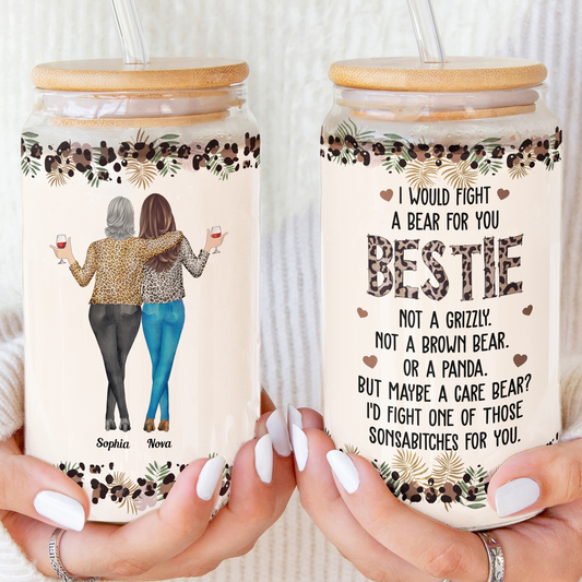 I Would Fight A Bear For You Sister, Bestie, Friend - Personalized Clear Glass Cup