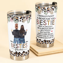 I Would Fight A Bear - Personalized Tumbler Cup - Funny Birthday Gift For Besties, Best Friends, BFF