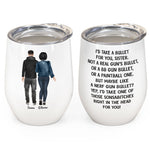 I Would Take A Bullet For You - Personalized Wine Tumbler