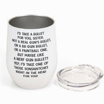 I Would Take A Bullet For You - Personalized Wine Tumbler