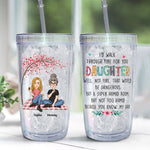 I Would Walk Through Fire For You Daughter - Personalized Acrylic Tumbler With Straw