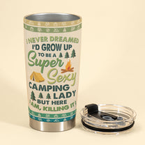 I'd Grow Up To Be A Super Sexy Camping Lady - Personalized Tumbler Cup - Birthday Gift For Camping Lover, Camper