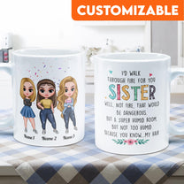 I'D Walk Through Fire For You Sister - Personalized Mug - Birthday, Christmas Gift For Sisters