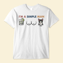I'm A Simple Man - Personalized Shirt