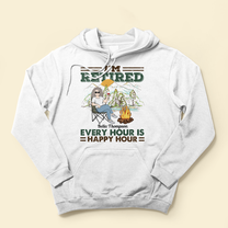 I'm Retired Every Hour Is Happy Hour - Personalized Shirt - Retirement Gift For For Camping Wife, Husband, Mother,Grandma, Grandpa, Camping Lover,