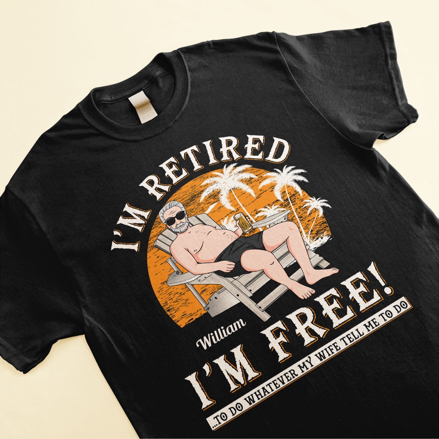 I'm Retired, I'm Free - Personalized Shirt - Retirement Gift For Colleagues, Dad, Grandpa, Husband