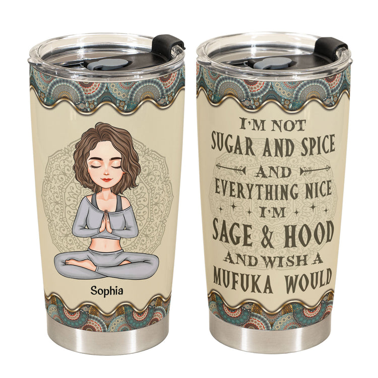 I'm Sage & Hood Wish A Mufuka Would - Personalized Tumbler Cup - Birthday, Loving Gift For Yoga Lovers