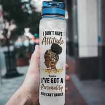 I've Got A Personality You Can't Handle - Personalized Water Tracker Bottle