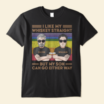 I Like My Whiskey Straight But My Son Can Go Either Way - Personalized Shirt - Birthday, Pride Month, LGBTIQ+ Support Gift For Proud Ally, LGBTIQ+ Supporters, Mother & Father