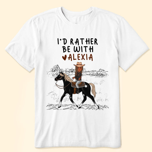 I'd Rather Be With My Horse - Personalized Shirt
